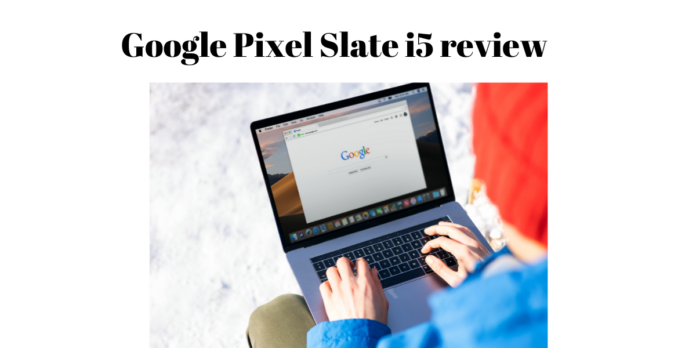 Google Pixel Slate i5 review
