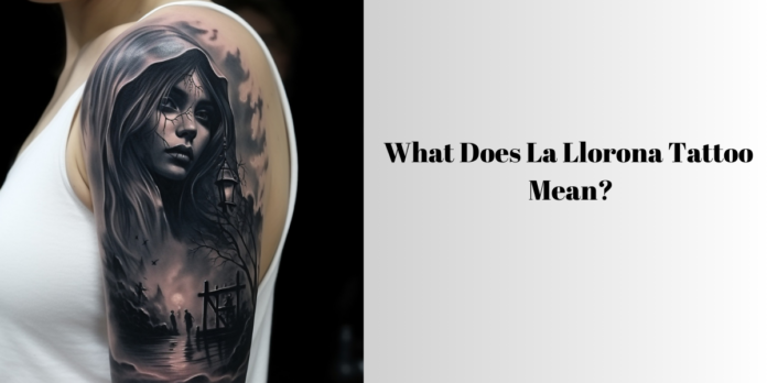 La Llorona Tattoo Meaning
