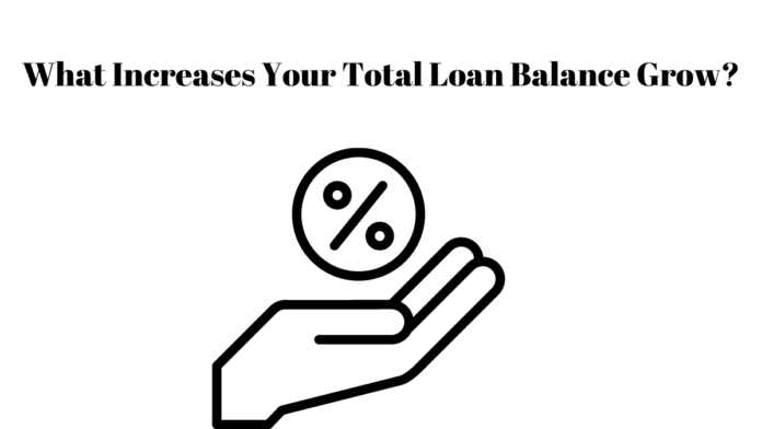 What Increases Your Total Loan Balance Grow
