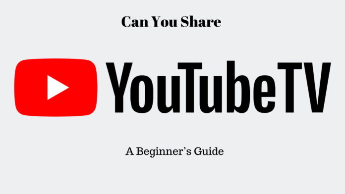 can you share Youtube tv