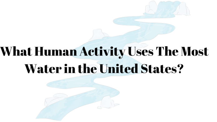 what human activity uses the most water in united states