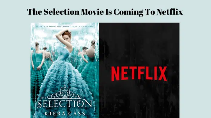 The Selection Movie Is Coming To Netflix